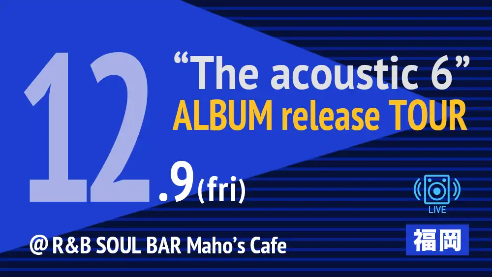 『The acoustic 6』 ALBUM release TOUR in 福岡
